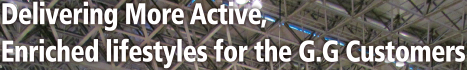 Delivering More Active, Enriched lifestyles for the G.G Customers